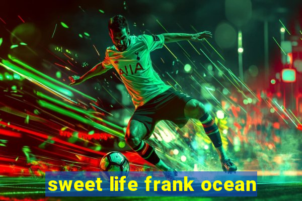 sweet life frank ocean